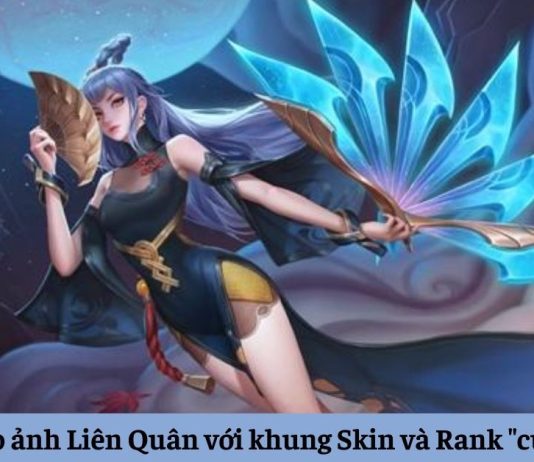 Cách tạo ảnh Liên Quân với khung Skin và Rank “cực ngầu”