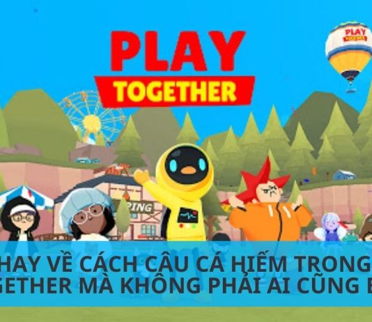 Hướng dẫn cách câu cá hiếm trong Play Together không bị hụt Mẹo hay về cách câu cá hiếm trong Play Together mà không phải ai cũng biết