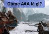 Game AAA là gì? Game AAA được chia thành mấy loại?