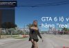 GTA 6 lộ video gameplay 90 phút. Hãng sản xuất RockStar Games chính thức xác nhận hàng “real”