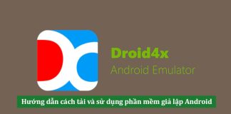 Droid4x – Tìm hiểu cách tải và sử dụng phần mềm giả lập Android Droid4x