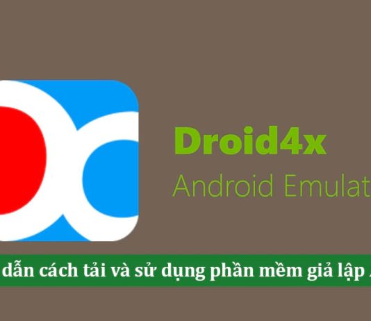 Droid4x – Tìm hiểu cách tải và sử dụng phần mềm giả lập Android Droid4x