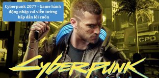 Cyberpunk 2077 – Tựa game hành động viễn tưởng, đồ họa chất lượng cao