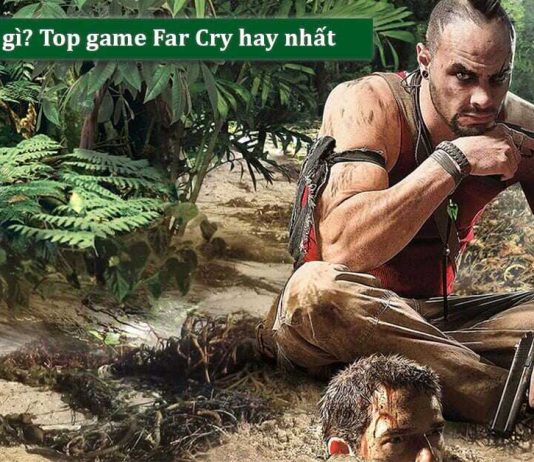 Far Cry là gì? Tổng hợp 10 game Far Cry hay và đáng chơi nhất 2022