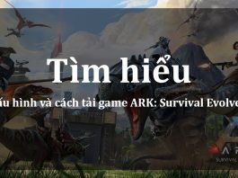 Cấu hình và cách tải ARK: Survival Evolved trên Mobile, PC