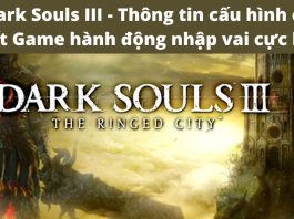 Dark Souls 3 – Game nhập vai hành động khó nhất thế giới mà không phải ai cũng chơi nổi