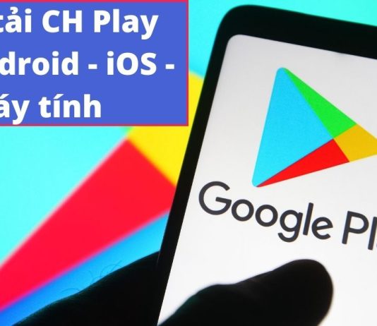 Cách tải, cài đặt CH Play cho điện thoại Android, iOS, máy tính