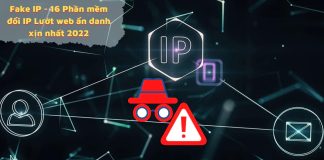 Fake IP – 16 Phần mềm Fake IP mà người Việt hay dùng nhất hiện nay