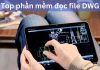 Tổng hợp phần mềm đọc File DWG miễn phí nên cài đặt