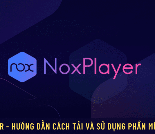 NoxPlayer – Cách tải và cách sử dụng phần mềm giả lập Android iOs cực dễ