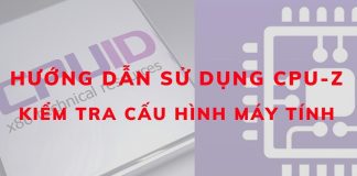 Hướng dẫn sử dụng CPU-Z để kiểm tra CPU cấu hình máy tính