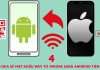 Hướng dẫn cách chia sẻ mật khẩu Wifi từ iPhone sang Android Hướng dẫn 4 Cách Chia sẻ mật khẩu Wifi từ iPhone đơn giản nhất