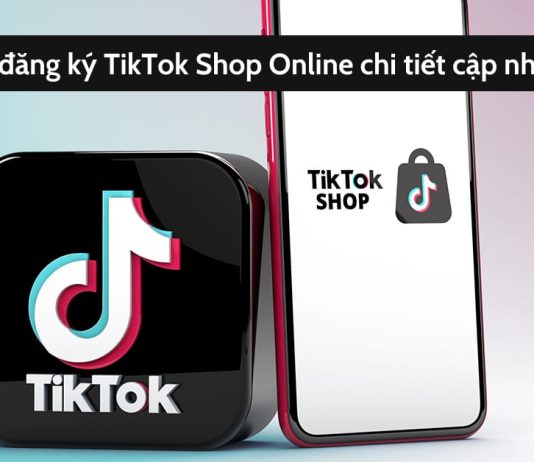 Hướng dẫn đăng ký TikTok Shop mở kênh bán hàng Online cực dễ dàng