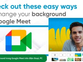 Cách đổi background trong Google Meet trên điện thoại, máy tính Cách đổi Background trong Google Meet đơn giản, nhanh chóng