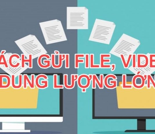 Hướng dẫn gửi Video dung lượng lớn cực nhanh mà bạn nên biết