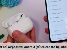 Cách kết nối AirPods 2, 3, Pro, Pro Max với điện thoại Android Hướng dẫn cách kết nối AirPods với Android đơn giản nhanh nhất