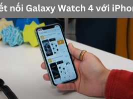 Hướng dẫn cách kết nối Galaxy Watch 4 với iPhone và sử dụng Cách kết nối Galaxy Watch 4 với iPhone chi tiết và những lưu ý