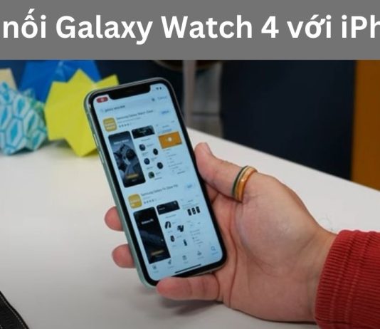 Cách kết nối Galaxy Watch 4 với iPhone chi tiết và những lưu ý