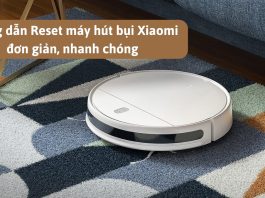 Hướng dẫn Reset robot hút bụi Xiaomi để thiết lập cài đặt máy