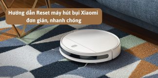 Hướng dẫn Reset robot hút bụi Xiaomi để thiết lập cài đặt máy