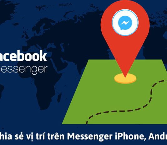 Hướng dẫn 2 cách chia sẻ vị trí trên Messenger của iPhone và Android nhanh chóng nhất