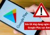 Cách sửa lỗi ứng dụng ngăn sử dụng Google Play tận gốc