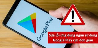 Cách sửa lỗi ứng dụng ngăn sử dụng Google Play tận gốc