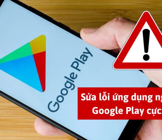 Cách sửa lỗi ứng dụng ngăn sử dụng Google Play tận gốc
