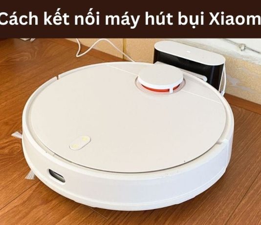 Cách kết nối robot hút bụi Xiaomi với Mi Home điều khiển dễ dàng