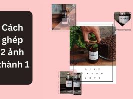 Cách ghép 2 ảnh thành 1 đẹp, đơn giản ai cũng làm được