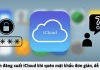 Cách đăng xuất iCloud khi quên mật khẩu trên iPhone, iPad