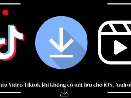 Cách lưu Video Tiktok khi không có nút lưu cập nhật mới nhất