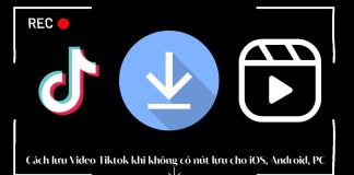 Cách lưu Video Tiktok khi không có nút lưu cập nhật mới nhất