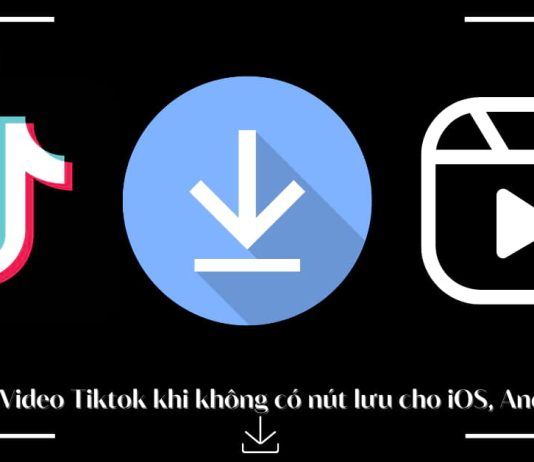 Cách lưu Video Tiktok khi không có nút lưu cập nhật mới nhất