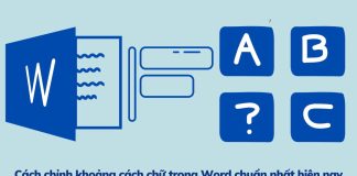 Cách chỉnh khoảng cách chữ trong Word cập nhật mới nhất