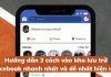 Hướng dẫn 3 cách vào kho lưu trữ Facebook nhanh nhất và dễ nhất hiện nay