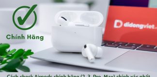 Cách kiểm tra tai nghe Airpods chính hãng (tất cả các thế hệ) chính xác nhất