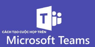 Cách tạo cuộc họp trên Microsoft Team tham gia họp Online