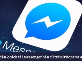 Cách tải Messenger bản cũ trên điện thoại iPhone và Android Hướng dẫn 2 cách tải Messenger phiên bản cũ trên iPhone và Android nhanh nhất