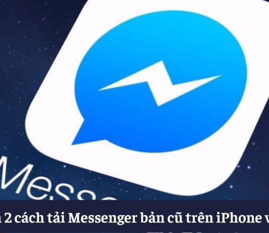 Hướng dẫn 2 cách tải Messenger phiên bản cũ trên iPhone và Android nhanh nhất