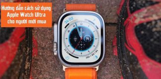 Hướng dẫn cách sử dụng Apple Watch Ultra cơ bản cho người mới đơn giản nhất