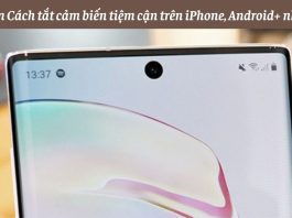 Cách tắt cảm biến tiệm cận trên điện thoại iPhone, Android Hướng dẫn Cách tắt cảm biến tiệm cận trên iPhone, Android+ nhanh nhất