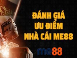Tổng Hợp và Đánh Giá Qua Các Ưu Điểm Của Nhà Cái Me88 Đánh Giá Qua Các Ưu Điểm Của Nhà Cái Me88